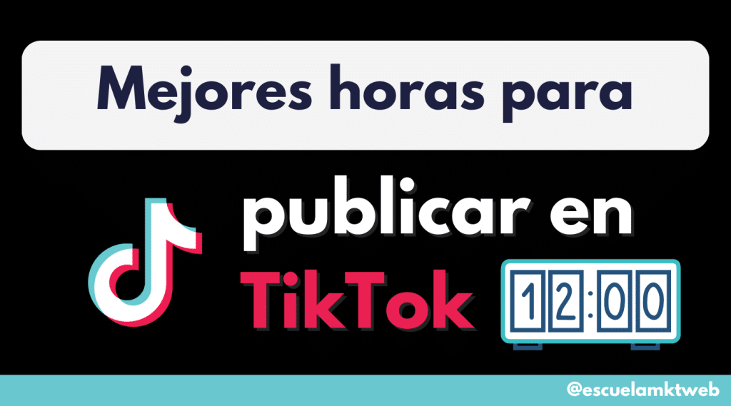 Las Mejores Horas para Publicar en TikTok (Guía Actualizada)