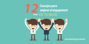 12 Consejos para mejorar el engagement en un Blog