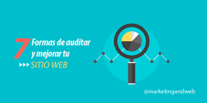 7 maneras de auditar y mejorar tu sitio web